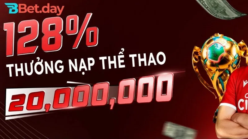 128% thưởng nạp thể thao lên đến 20.000.000 VNĐ