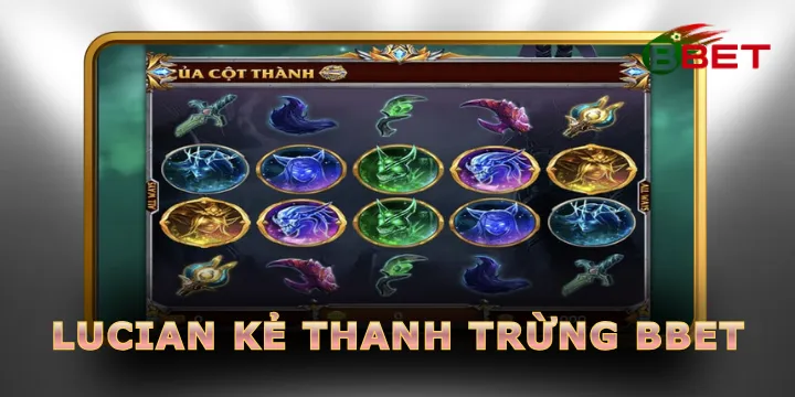 Lucian kẻ thanh trừng BBet - Game chiến binh săn thưởng siêu khủng
