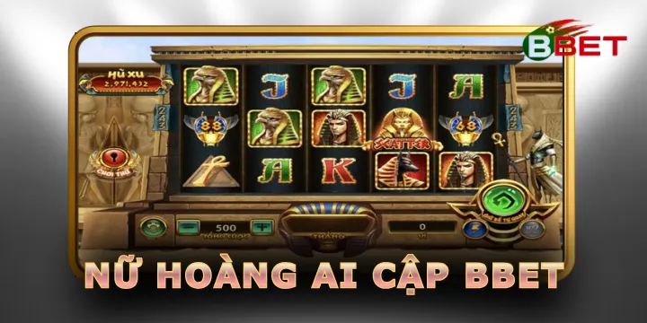 Nữ hoàng ai cập BBet - Nổ hũ mang phong cách quyền lực nữ thần