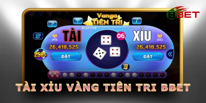 Tài xỉu vàng tiên tri BBet - Hành trình dự đoán đầy cảm xúc